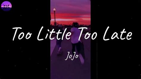 Jojo Too Little Too Late Lyric Video Youtube