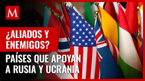 Conflicto Rusia Ucrania Cuáles Son Los Países Aliados De Cada Nación Grupo Milenio