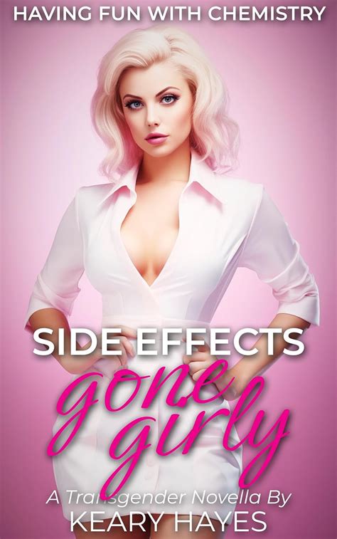 Side Effects Gone Girly A Transformation Feminization Novella Ebook Hayes Keary Amazon Com