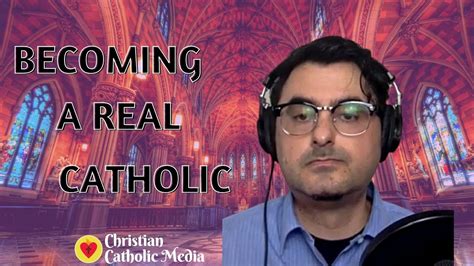 Becoming A Real Catholic Youtube