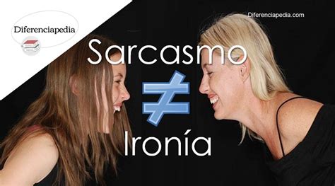 Diferencia Entre Sarcasmo E Ironía La Web De Las