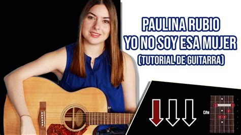 Paulina Rubio Yo No Soy Esa Mujer Tutorial De Guitarra Youtube