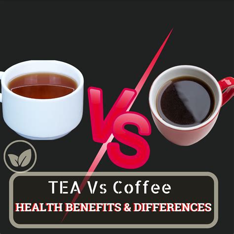 Tea Vs Coffee Health Benefits And Differences