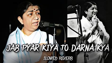 Jab Pyaar Kiya To Darna Kya Song Lata Mangeshkar Old Slowed Reverb Song Youtube