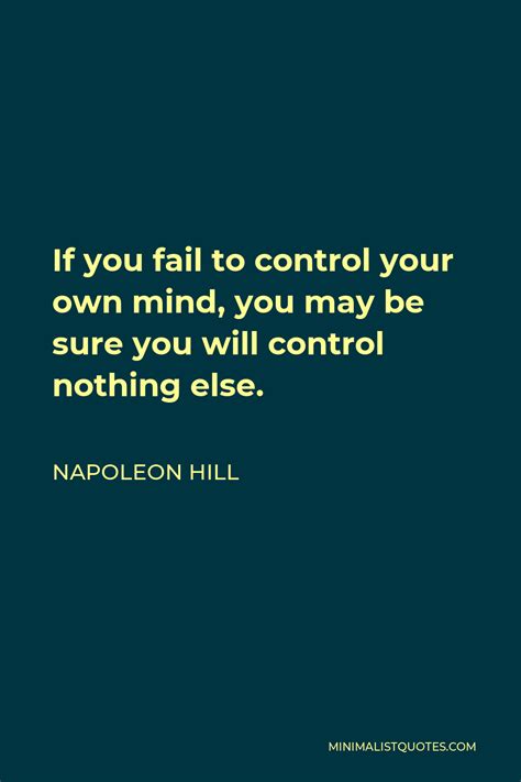 Napoleon Hill Quote If You Fail To Control Your Own Mind You May Be