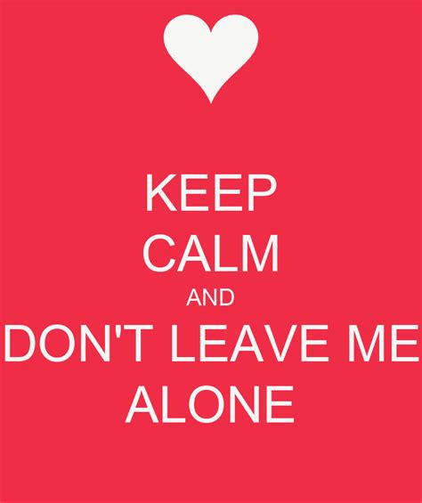 Keep Calm And Dont Leave Me Alone Poster Ana Paula Keep Calm O Matic
