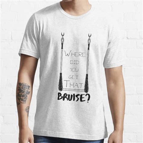 Where Did You Get That Bruise T Shirt For Sale By Aerialaddict