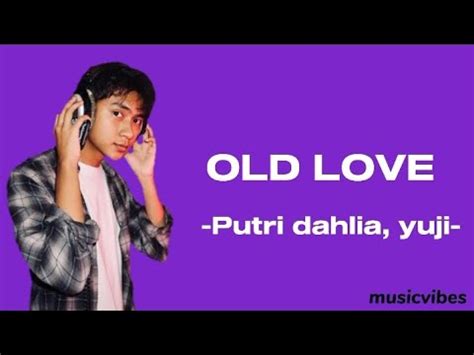 Old Love Putri Dahlia Yuji Lyrics YouTube