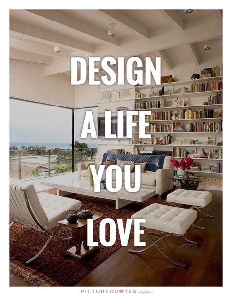 Design A Life You Love Picture Quotes