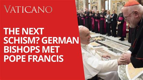 The Next Schism Pope Francis Meeting With The German Bishops And The