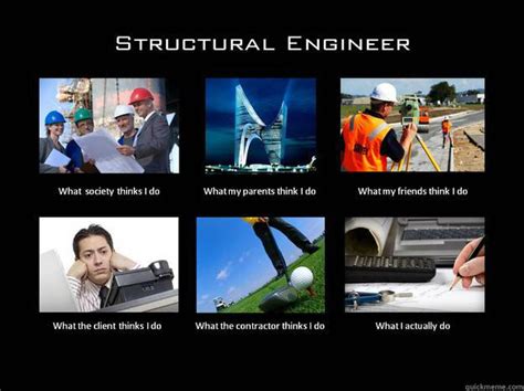 What I Do Structural Engineer Quickmeme
