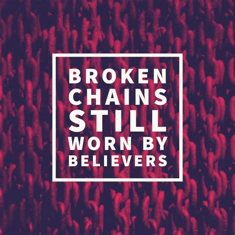 Broken Chains Still Worn By Believers Genesis Bible Fellowship Church