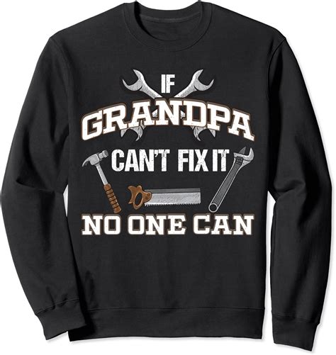 funny grandpa if grandpa can t fix it no one can sweatshirt uk fashion