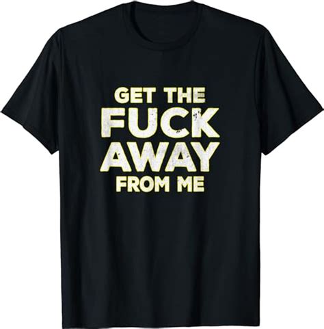 Get The Fuck Away From Me Social Distancing Vintage Style T Shirt Amazon Co Uk Clothing