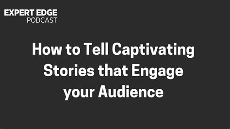 How To Tell Captivating Stories That Engage Your Audience