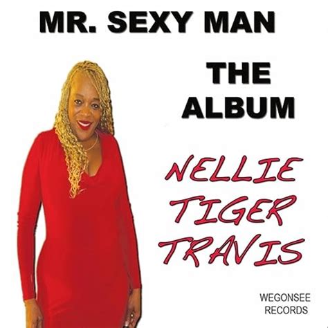 Mr Sexy Man The Album By Nellie Tiger Travis On Amazon Music