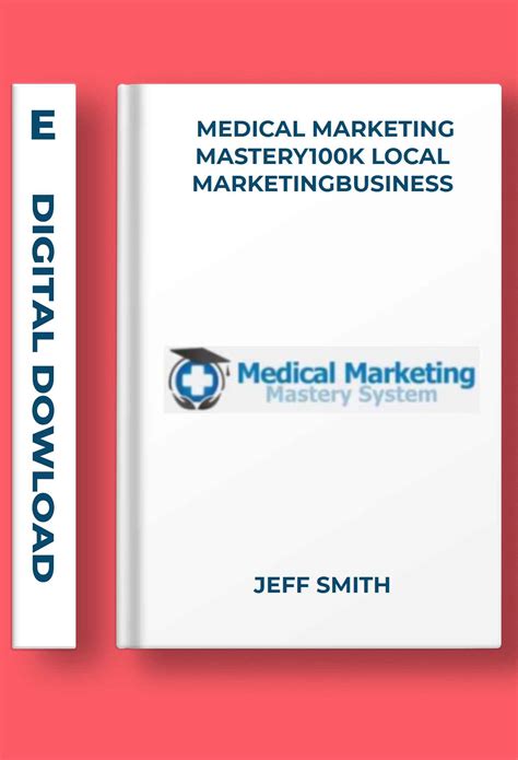 Jeff Smith – Medical Marketing Mastery 100k Local Marketing Business