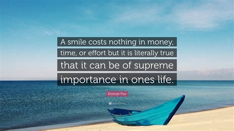 Emmet Fox Quote “a Smile Costs Nothing In Money Time Or Effort But It Is Literally True That