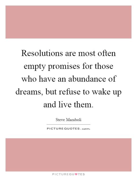 Promises to love without putting those words into action are just empty proposals. Resolutions are most often empty promises for those who have an... | Picture Quotes
