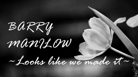 Barry Manilow - Looks like We made it (Lyrics) - YouTube