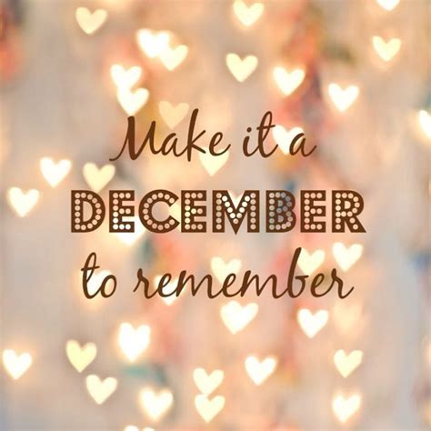 Make it a December to remember quote. Perfect quote for the end of the ...