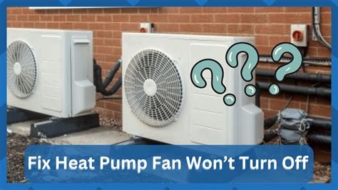 8 Easy Steps To Fix Heat Pump Fan Wont Turn Off Hookedontool
