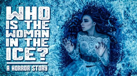 The Woman Frozen In The Ice A Horror Story Youtube