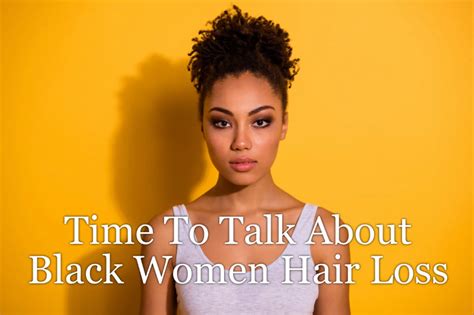 Time To Talk About Black Women Hair Loss Black Women Hair Loss Hair