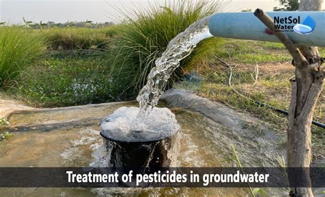 How To Treat Pesticides Or Agrochemicals In Groundwater Netsol Water
