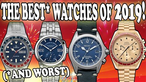 The Best And Worst Watches Of 2019 Youtube