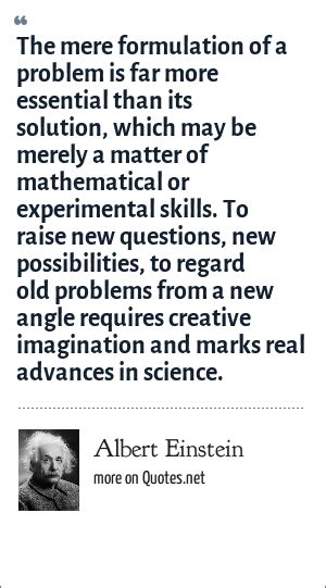 Albert Einstein The Mere Formulation Of A Problem Is Far More