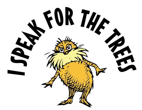 ~ I Speak For The Trees The Lorax Seuss Seuss Quotes