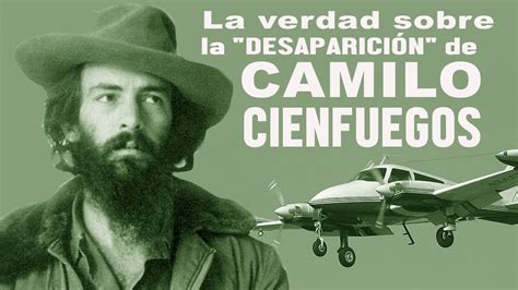 🇨🇺 Descubriendo La Desaparición De Camilo Cienfuegos Youtube
