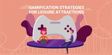 How To Implement Gamification Strategies In Your Leisure Attraction