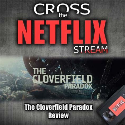 Cross The Netflix Stream The Cloverfield Paradox Review