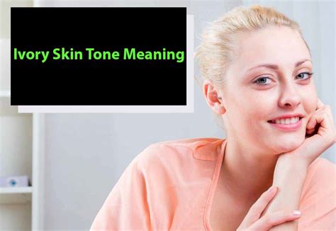 What Is Warm Ivory Skin Tone Healthy Anozo