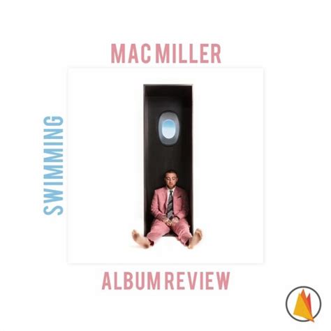 Mac Miller Swimming Album Review Feat Prestige Elite Flipboard