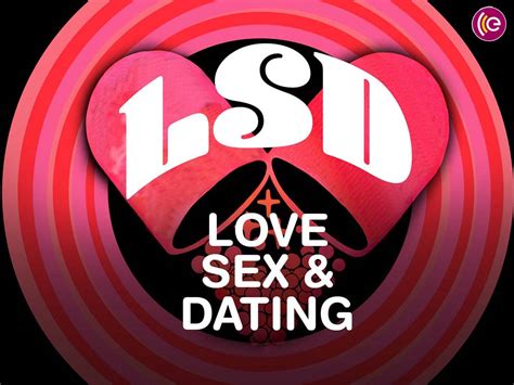 Lsd Love Sex And Dating