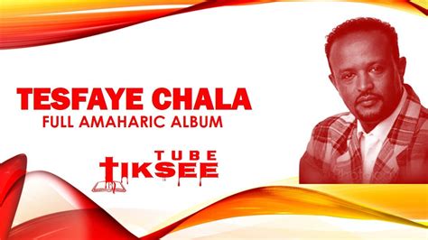 Tesfaye Chala Full Album Youtube