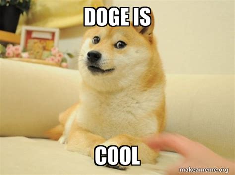 Doge Is Cool Doge Make A Meme