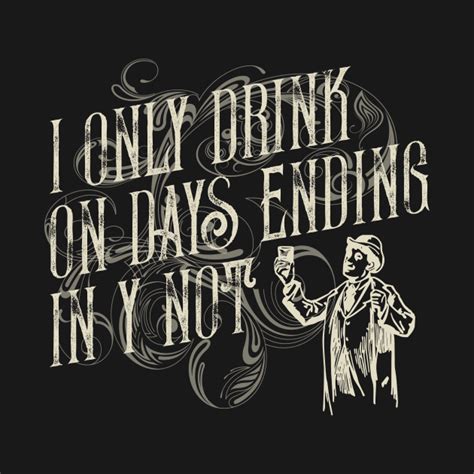 day drinking t i only drink on days ending in y not drinking long sleeve t shirt