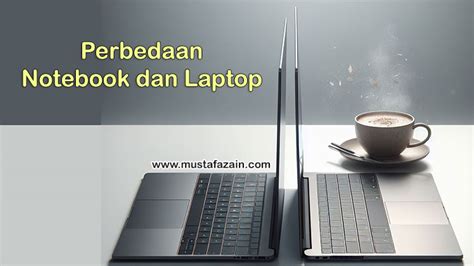 Apa Saja Perbedaan Antara Notebook Dan Laptop