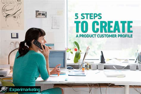 5 Steps To Create A Product Customer Profile Experimarketing
