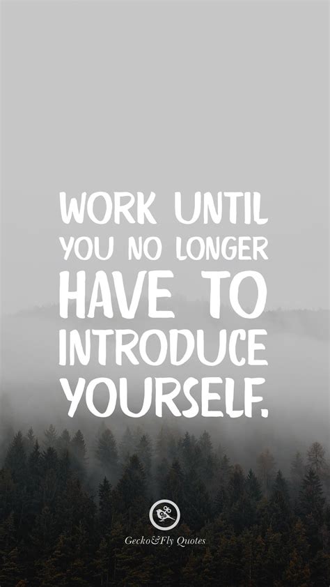 Work Until You No Longer Have To Introduce Yourself Work Motivational Quotes Hd Wallpaper