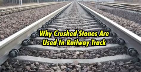 Why Crushed Stones Are Used In Railway Track