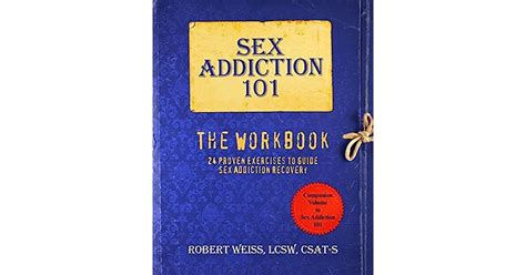 Sex Addiction 101 The Workbook 24 Proven Exercises To Guide Sex