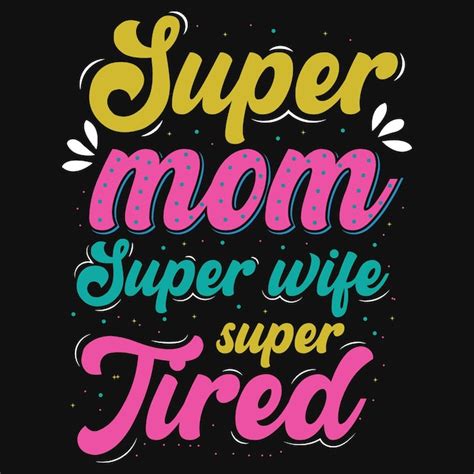 Premium Vector Super Mom Super Wife Super Tired Tshirt Design