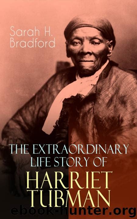 The Extraordinary Life Story Of Harriet Tubman By Sarah H Bradford Free Ebooks Download