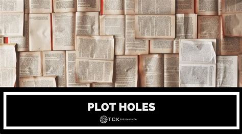 Plot Holes What They Are And How To Avoid Them Tck Publishing