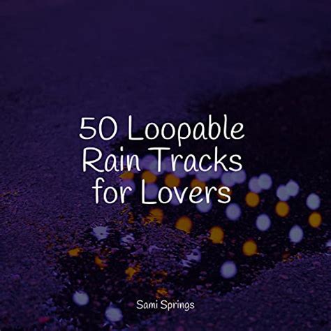 Play 50 Loopable Rain Tracks For Lovers By Meditative Music Guru